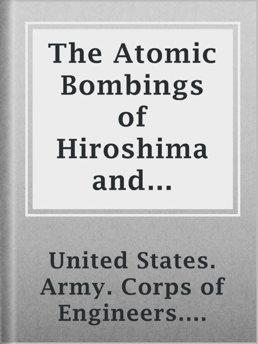 Title details for The Atomic Bombings of Hiroshima and Nagasaki by United States. Army. Corps of Engineers. Manhattan District - Wait list